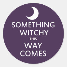 Something Witchy this way Comes Round Stickers
