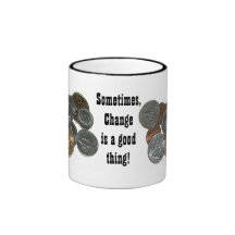 Sometimes, Change is a good thing! Coffee Mug