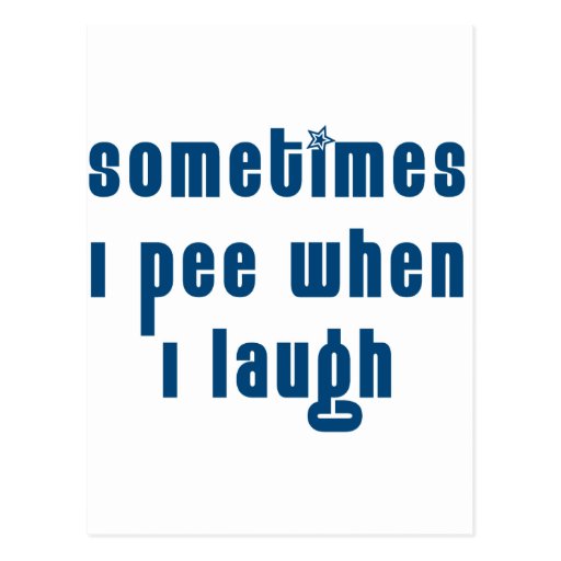 Sometimes I Pee When I Laugh Post Card