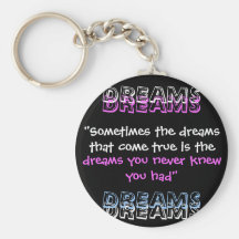 "Sometimes the dreams that come true is the , D... Key Chains