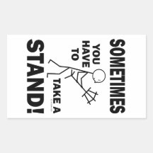 Sometimes You Have To Take A Stand Rectangle Sticker