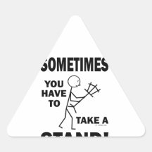 Sometimes You Have To Take A Stand Stickers