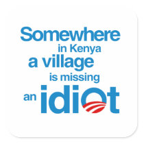 Somewhere in Kenya, a village is missing an idiot