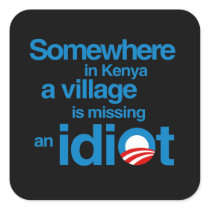 Somewhere in Kenya, a village is missing an idiot Square Stickers