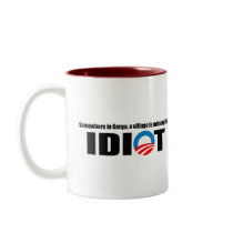Somewhere in Kenya a village is missing its idiot Coffee Mugs