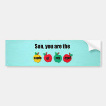 Son, you are the apple of my eye! bumper sticker
