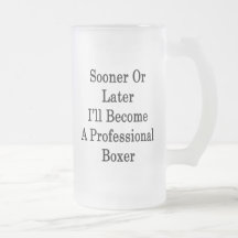 Sooner Or Later I'll Become A Professional Boxer Mugs