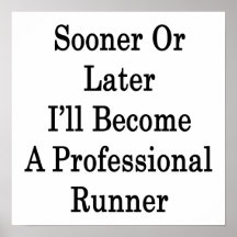 Sooner Or Later I'll Become A Professional Runner Posters