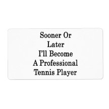 Sooner Or Later I'll Become A Professional Tennis Custom Shipping Label