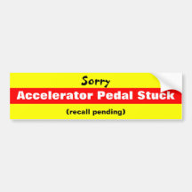 Sorry Accelerator Pedal Stuck Bumper Sticker