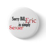 Sorry Bill, Eric is simply sexier - button