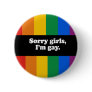 Sorry girls, I'm gay Bumper Sticker Pins