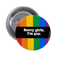 Sorry girls, I'm gay Bumper Sticker Pins
