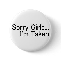 Sorry Girls Im Taken Pinback Button