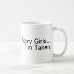 Sorry Girls Im Taken Coffee Mug