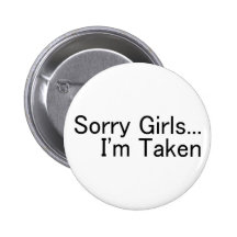 Sorry Girls Im Taken Pinback Button