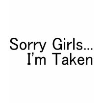 Sorry Girls Im Taken T Shirts
