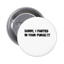 Sorry I farted in your purse!! Buttons