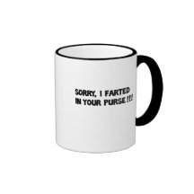 Sorry I farted in your purse!! Mug
