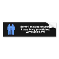 Sorry I missed church, I was busy practicing Witch Bumper Stickers