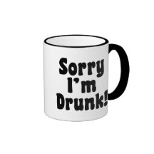 Sorry I'm Drunk Coffee Mugs