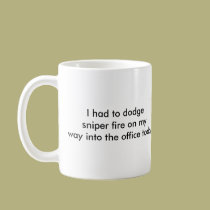 Sorry I'm late, but..., I had to dodge sniper f... mugs