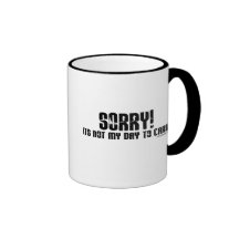 Sorry, it's not my day to care Mugs