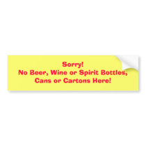 Sorry!No Beer, Wine or Spirit Bottles, Cans or ... Bumper Stickers