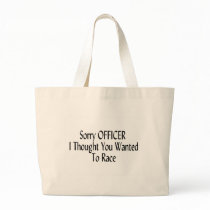 Sorry Officer I Thought You Wanted To Race Tote Bag