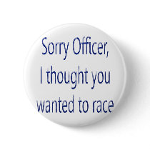 Sorry Officer I Thought You Wanted To Race