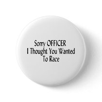 Sorry Officer I Thought You Wanted To Race