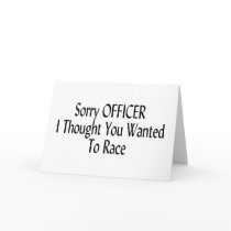 Sorry Officer I Thought You Wanted To Race