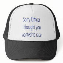 Sorry Officer I Thought You Wanted To Race