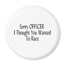 Sorry Officer I Thought You Wanted To Race