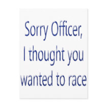 Sorry Officer I Thought You Wanted To Race