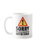 Sorry Out of Stock Humor Mugs