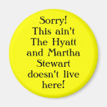 Sorry! This ain't the hyatt Fridge Magnet