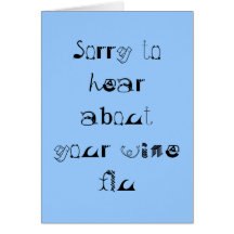 Sorry to hear about your wine flu cards