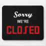 Sorry We're Closed Sign Mouse Pad