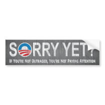 Sorry Yet? Anti Obama Bumper Sticker bumper stickers