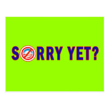 Sorry Yet? Anti Obama Products Postcard