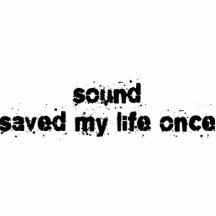 Sound Saved My Life Once Cut Out