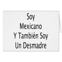 Soy Mexicano Y Tambien Soy Un Desmadre Card