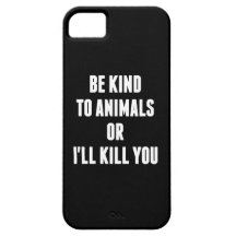 Soyez aimable avec des animaux ou je vous tuerai étuis iPhone 5