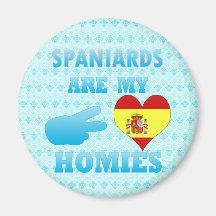 Spaniards are my Homies Fridge Magnet
