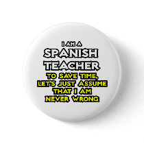 Spanish Teacher...Assume I Am Never Wrong