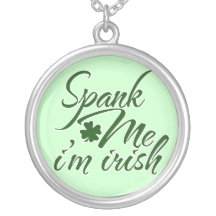 Spank me, Im Irish Custom Jewelry