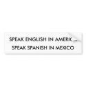 SPEAK ENGLISH IN AMERICA, SPEAK SPANISH IN MEXICO bumper stickers