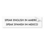 SPEAK ENGLISH IN AMERICA, SPEAK SPANISH IN MEXICO bumper stickers