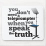 Speak the Truth and you Don't Need a Teleprompter Mouse Pads